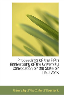 Proceedings of the Fifth Anniversary of the University Convocation of the State of New York