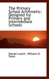 The Primary School Arithmetic : Designed for Primary and Intermediate Schools