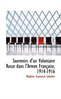 Souvenirs D'Un Volontaire Russe Dans L'Armee Francaise, 1914-1916