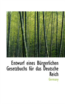 Entwurf Eines Burgerlichen Gesetzbuchs Fur Das Deutsche Reich