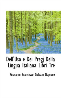 Dell'uso E Dei Pregj Della Lingua Italiana Libri Tre