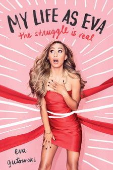 My Life as Eva : The Struggle is Real by Eva Gutowski - Hardback