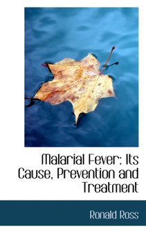 Malarial Fever : Its Cause, Prevention and Treatment