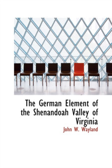 The German Element of the Shenandoah Valley of Virginia