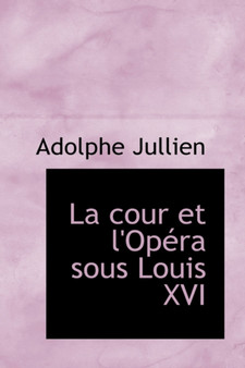 La Cour Et L'Opera Sous Louis XVI