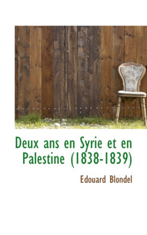 Deux ANS En Syrie Et En Palestine (1838-1839)
