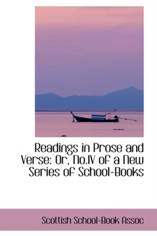 Readings in Prose and Verse : Or, No.IV of a New Series of School-Books