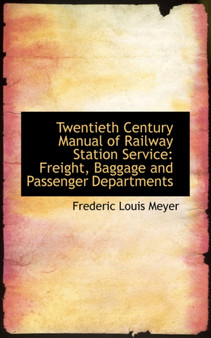 Twentieth Century Manual of Railway Station Service : Freight, Baggage and Passenger Departments