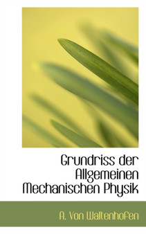 Grundriss Der Allgemeinen Mechanischen Physik