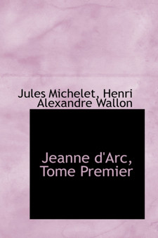 Jeanne D'Arc, Tome Premier