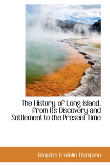 The History of Long Island, from Its Discovery and Settlement to the Present Time
