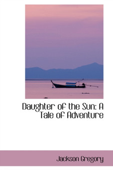 Daughter of the Sun : A Tale of Adventure