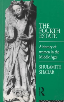 The Fourth Estate : A History of Women in the Middle Ages