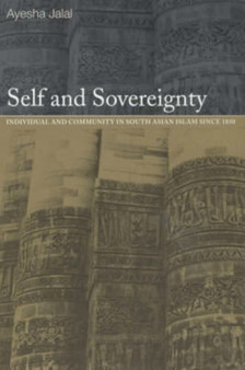 Self and Sovereignty : Individual and Community in South Asian Islam Since 1850