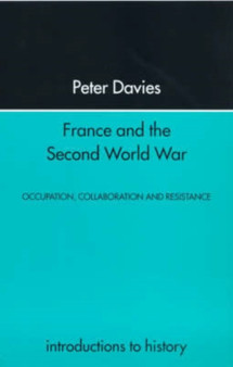 France and the Second World War : Resistance, Occupation and Liberation
