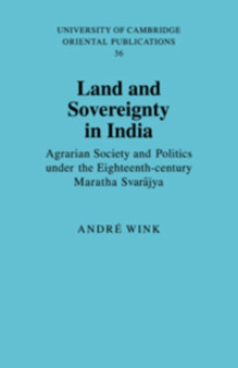 Land and Sovereignty in India : Agrarian Society and Politics under the Eighteenth-Century Maratha Svarajya : 36