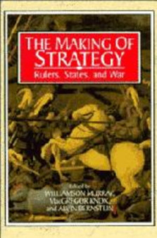 The Making of Strategy : Rulers, States, and War