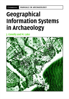 Cambridge Manuals in Archaeology : Geographical Information Systems in Archaeology