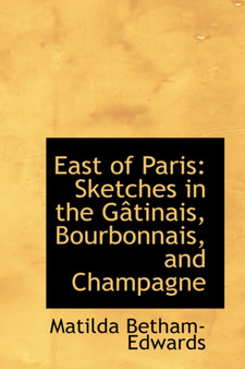 East of Paris : Sketches in the Gactinais, Bourbonnais, and Champagne