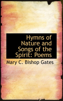 Hymns of Nature and Songs of the Spirit : Poems