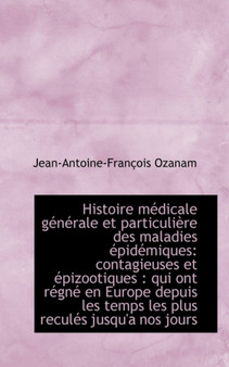 Histoire Medicale Generale Et Particuliere Des Maladies Epidemiques : Contagieuses Et Epizootiques: