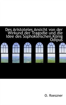 Des Aristoteles Ansicht Von Der Wirkund Der Tragodie Und Die Idee Des Sophokleischen K Nig Dipus