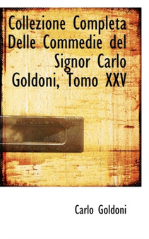 Collezione Completa Delle Commedie del Signor Carlo Goldoni, Tomo XXV