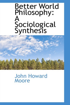Better World Philosophy : A Sociological Synthesis