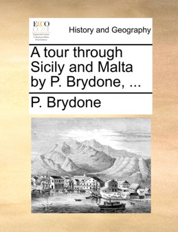A Tour Through Sicily and Malta by P. Brydone, ...