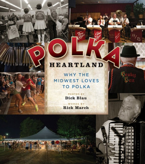 Polka Heartland : Why the Midwest Loves to Polka by Rick March - Hardback