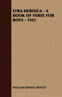 Lyra Heroica - A Book of Verse for Boys - 1921 by WILLIAM ERNEST HENLEY - Paperback