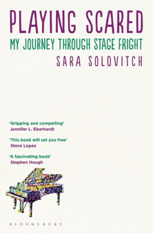 Playing Scared : My Journey Through Stage Fright by Sara Solovitch - Paperback