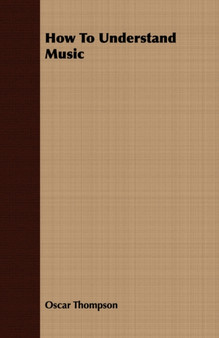 How To Understand Music by Oscar Thompson - Paperback