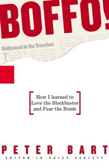 Boffo! : How I Learned to Love the Blockbuster and Fear the Bomb by Peter Bart - Paperback