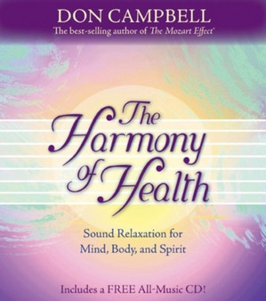 The Harmony Of Health : Sound Relaxation for Mind, Body and Spirit by Don Campbell - Hardback