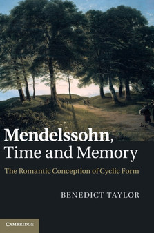 Mendelssohn, Time and Memory : The Romantic Conception of Cyclic Form by Benedict Taylor - Hardback