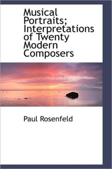 Musical Portraits; Interpretations of Twenty Modern Composers by Paul Rosenfeld - Hardback