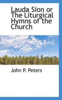 Lauda Sion or the Liturgical Hymns of the Church by John P Peters - Paperback
