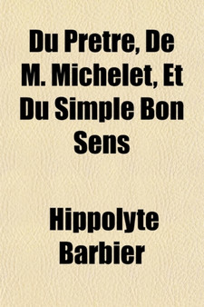 Du Pretre, de M. Michelet, Et Du Simple Bon Sens