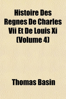 Histoire Des Regnes de Charles VII Et de Louis XI (4)