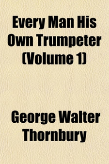 Every Man His Own Trumpeter (Volume 1)