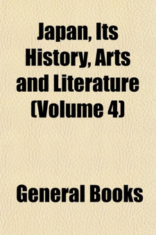 Japan, Its History, Arts and Literature (Volume 4)