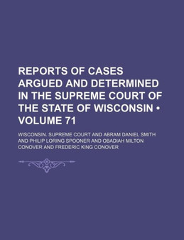 Reports of Cases Argued and Determined in the Supreme Court of the State of Wisconsin (Volume 71)