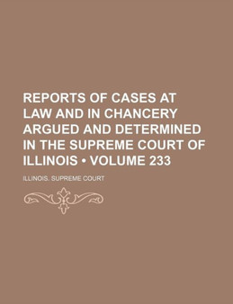 Reports of Cases at Law and in Chancery Argued and Determined in the Supreme Court of Illinois (Volume 233)