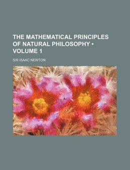 The Mathematical Principles of Natural Philosophy (Volume 1)