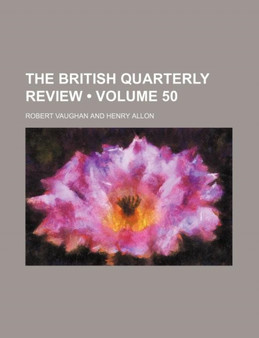 The British Quarterly Review (Volume 50)