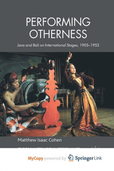 Performing Otherness : Java and Bali on International Stages, 1905-1952 by Cohen M. Cohen - Paperback