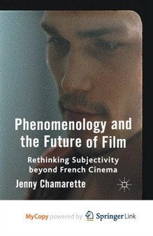 Phenomenology and the Future of Film : Rethinking Subjectivity Beyond French Cinema by Chamarette J. Chamarette - Paperback