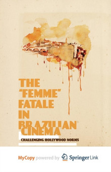 The "Femme" Fatale in Brazilian Cinema : Challenging Hollywood Norms by da Silva Antonio Marcio da Silva - Paperback