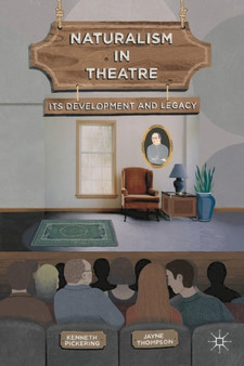 Naturalism in Theatre : Its Development and Legacy by Kenneth Pickering - Paperback
